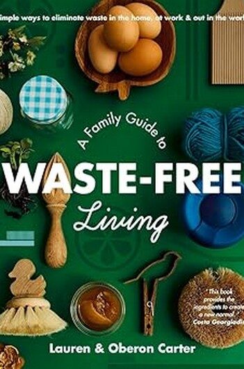 A Family Guide To Waste Free Living By Lauren And Oberon Carter